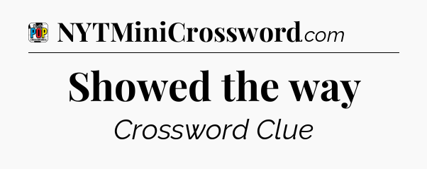 Showed the way Crossword Clue