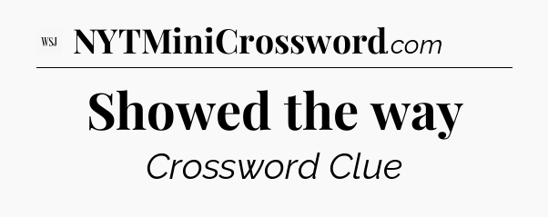 Showed the way - WSJ Crossword