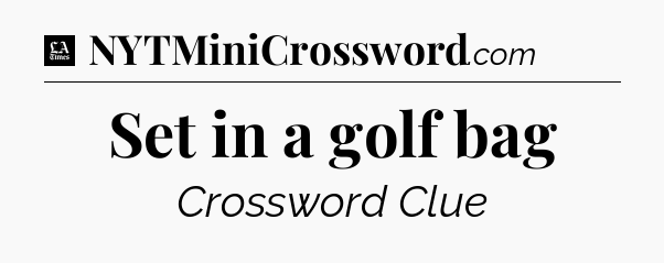 Set in a golf bag - LA Times Crossword