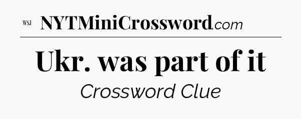 Ukr. was part of it - WSJ Crossword