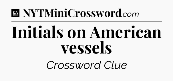 Initials on American vessels - LA Times Crossword