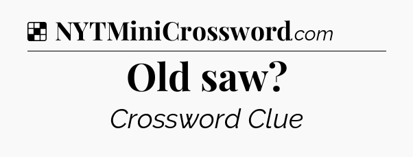 Solution: Old saw - NYT Crossword