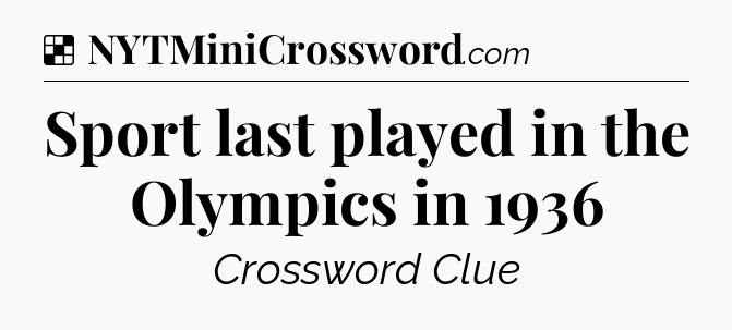 Solution: Sport last played in the Olympics in 1936 - NYT Crossword