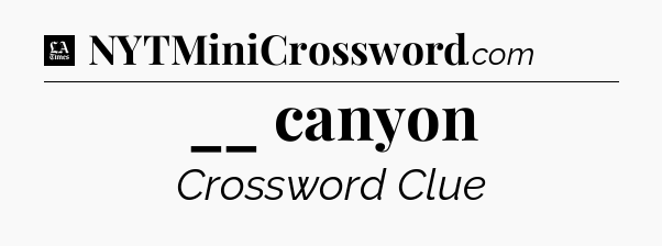 __ canyon - LA Times Crossword