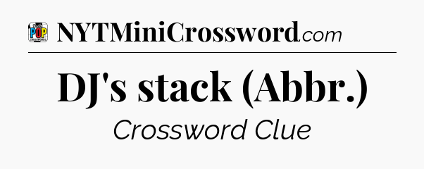 DJ's stack (Abbr.) Crossword Clue