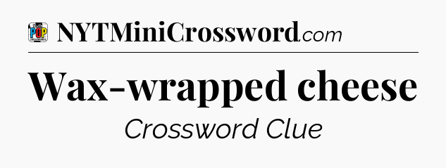 Wax-wrapped cheese Crossword Clue