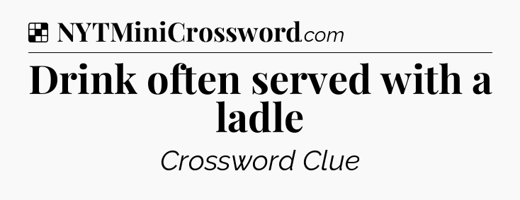 Solution: Drink often served with a ladle - NYT Crossword