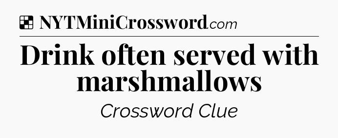 Solution: Drink often served with marshmallows - NYT Crossword