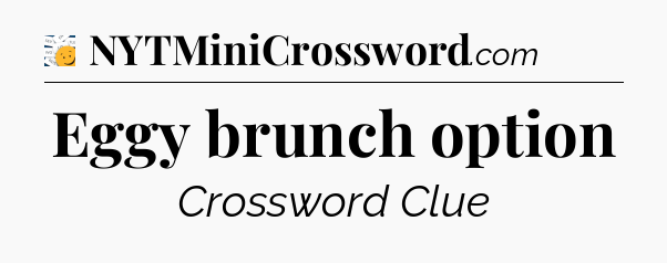 Eggy brunch option - 7 Little Words