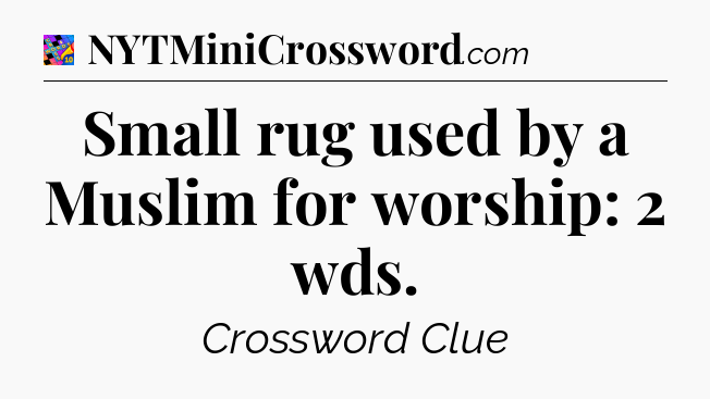 Small rug used by a Muslim for worship: 2 wds Crossword Clue