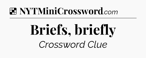 Solution: Briefs, briefly - NYT Crossword