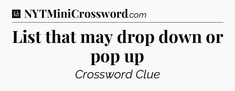 List that may drop down or pop up - LA Times Crossword