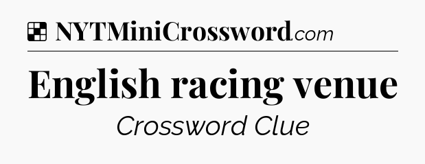Solution: English racing venue - NYT Crossword