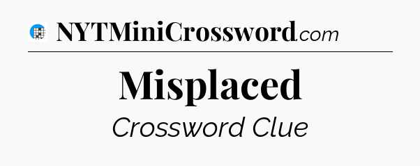 Misplaced Crossword Clue