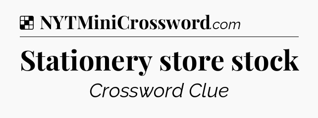 Solution: Stationery store stock - NYT Crossword