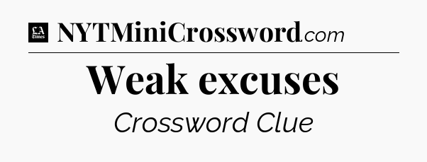 Weak excuses - LA Times Crossword