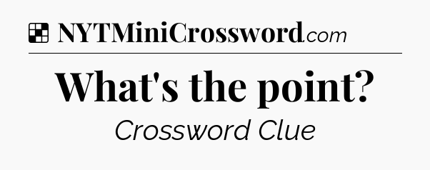 Solution: What's the point - NYT Crossword