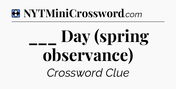 Solution: ___ Day (spring observance) - NYT Mini Crossword