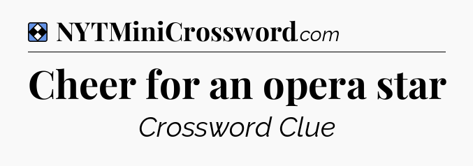 Solution: Cheer for an opera star - NYT Mini Crossword
