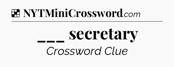 Solution: ___ secretary - NYT Crossword