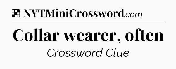 Solution: Collar wearer, often - NYT Crossword