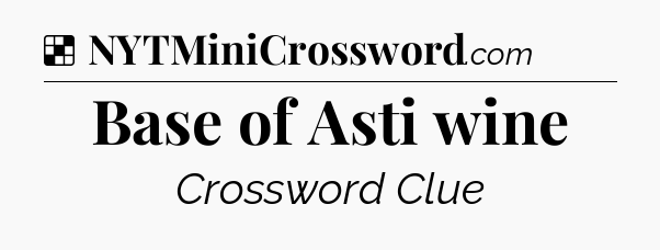 Solution: Base of Asti wine - NYT Crossword