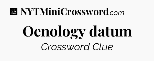 Oenology datum - LA Times Crossword