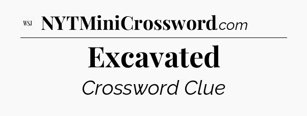 Excavated - WSJ Crossword