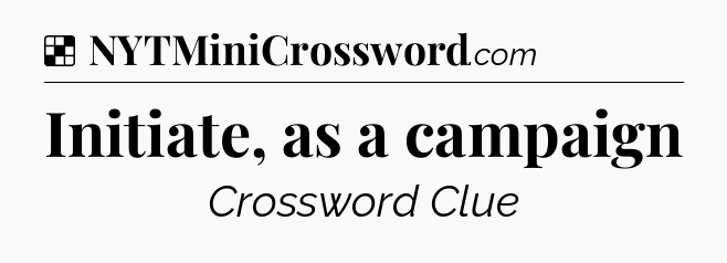 Solution: Initiate, as a campaign - NYT Crossword