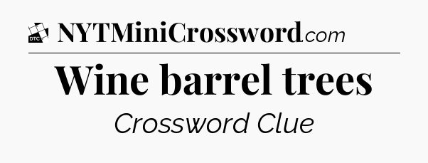 Wine barrel trees - Daily Themed Classic Crossword