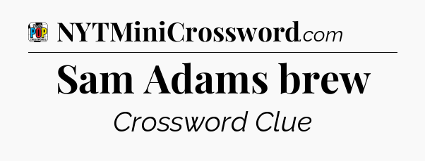 Sam Adams brew Crossword Clue