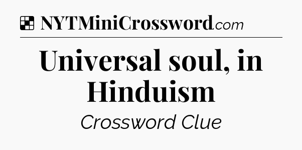 Solution: Universal soul, in Hinduism - NYT Crossword