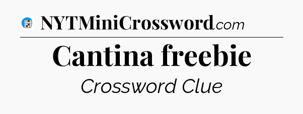 Cantina freebie Crossword Clue
