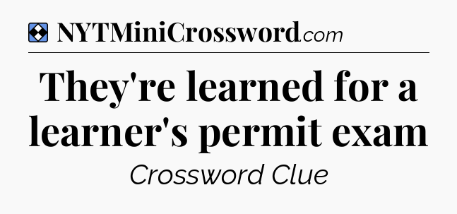 Solution: They're learned for a learner's permit exam - NYT Mini Crossword