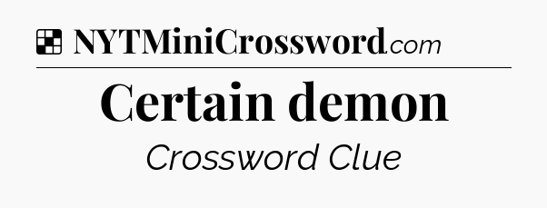 Solution: Certain demon - NYT Crossword