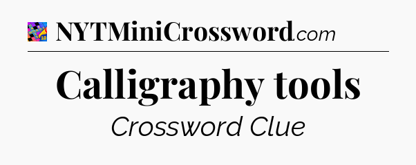 Calligraphy tools Crossword Clue