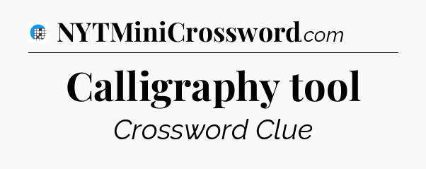 Calligraphy tool Crossword Clue