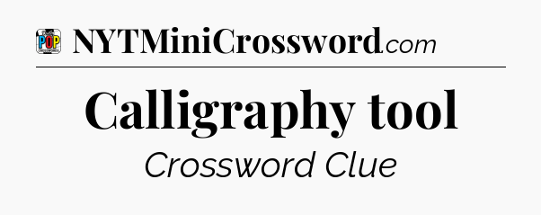 Calligraphy tool Crossword Clue