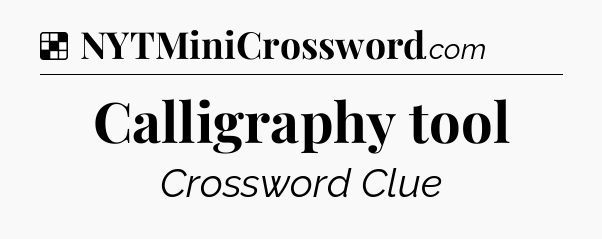 Solution: Calligraphy tool - NYT Crossword