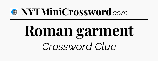 Roman garment Crossword Clue