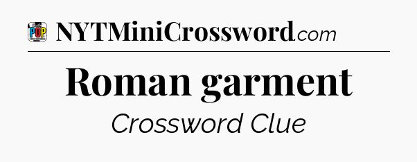 Roman garment Crossword Clue