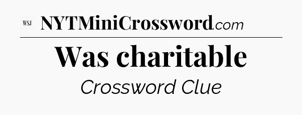 Was charitable - WSJ Crossword