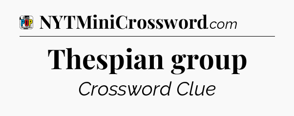 Thespian group Crossword Clue