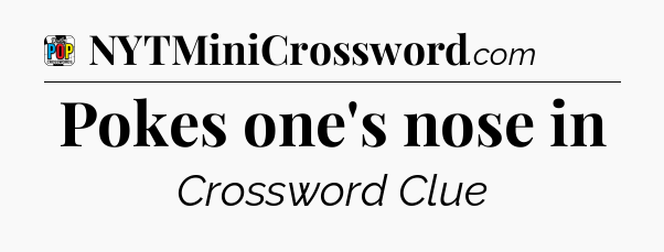 Pokes one's nose in Crossword Clue