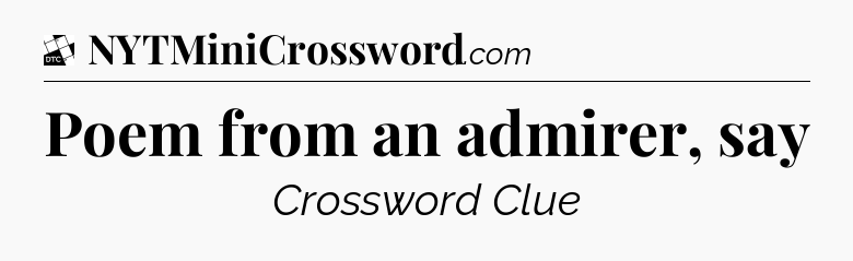Poem from an admirer, say - Daily Themed Mini Crossword