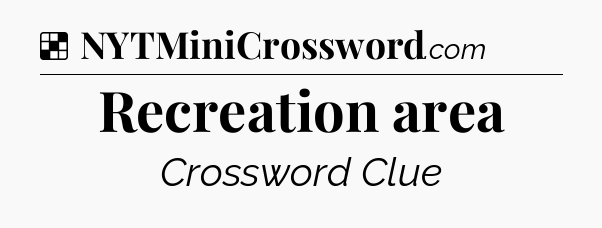 Solution: Recreation area - NYT Crossword