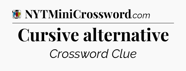 Cursive alternative Crossword Clue