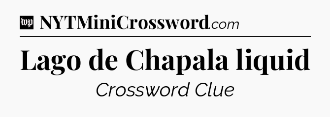 Lago de Chapala liquid Crossword Clue