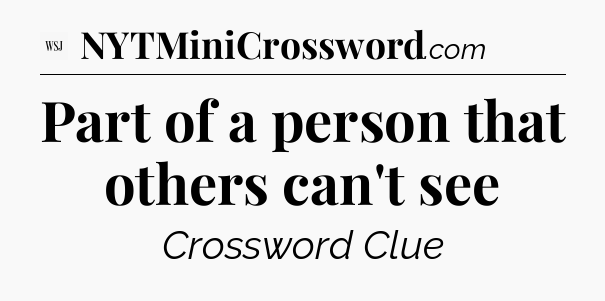 Part of a person that others can't see - WSJ Crossword