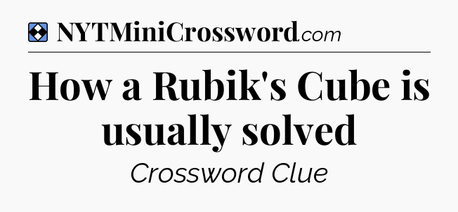 Solution: How a Rubik's Cube is usually solved - NYT Mini Crossword